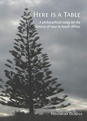 Here is a Table A Philosophical Essay on History and Race in South Africa
