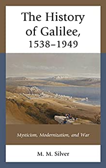 The History of Galilee 1538 1949 Mysticism Modernization and War