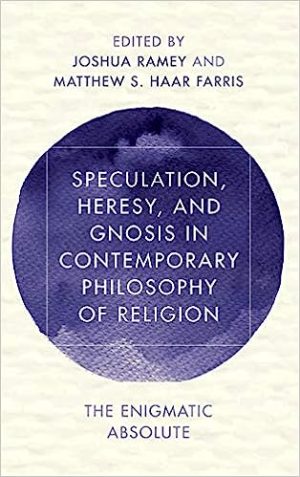 Speculation Heresy and Gnosis in Contemporary Philosophy of Religion
