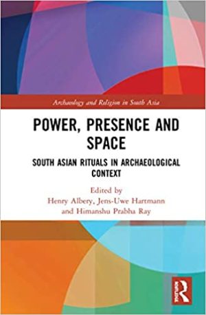 Power Presence and Space South Asian Rituals in Archaeological Context