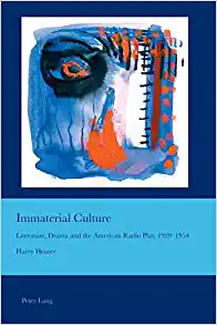 Immaterial Culture Literature Drama and the American Radio Play 1929 1954