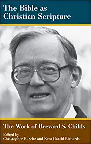 The Bible as Christian Scripture The Work of Brevard S Childs