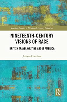 Nineteenth Century Visions of Race British Travel Writing about America