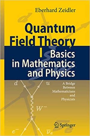 Quantum Field Theory I Basics in Mathematics and Physics A Bridge between Mathematicians and Physicists