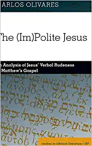The Im Polite Jesus An Analysis of Jesus Verbal Rudeness in Matthews Gospel
