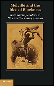 Melville and the Idea of Blackness Race and Imperialism in Nineteenth Century America