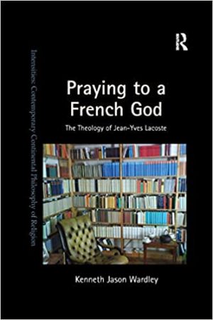 Praying to a French God The Theology of Jean Yves Lacoste