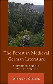 The Forest in Medieval German Literature Ecocritical Readings from a Historical Perspective