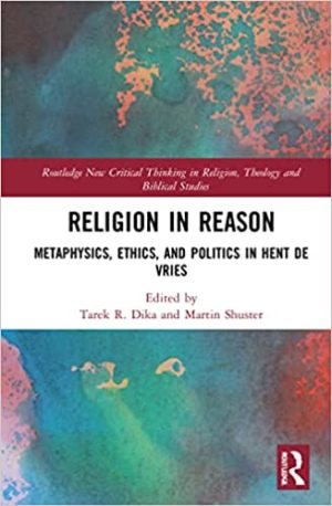 Religion in Reason Metaphysics Ethics and Politics in Hent De Vries