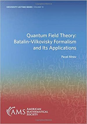 Quantum Field Theory Batalin Vilkovisky Formalism and Its Applications