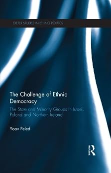 The Challenge of Ethnic Democracy The State and Minority Groups in Israel, Poland and Northern Ireland (Exeter Studies in Ethno Politics)