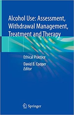 Alcohol Use Assessment Withdrawal Management Treatment and Therapy Ethical Practice