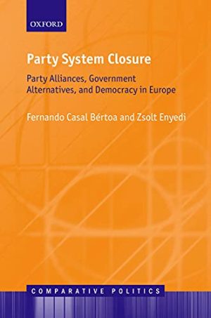 Party System Closure Party Alliances Government Alternatives and Democracy in Europe