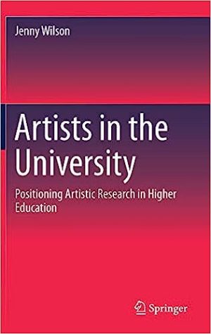Artists in the University Positioning Artistic Research in Higher Education