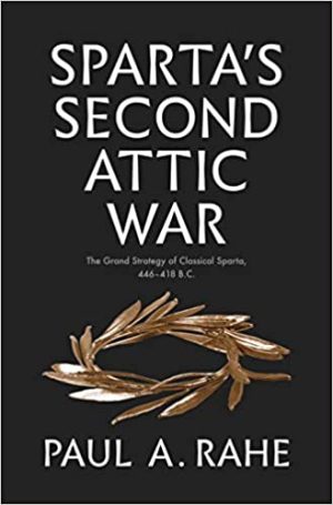 Spartas Second Attic War The Grand Strategy of Classical Sparta 446 to 418 B C