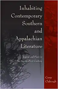 Inhabiting Contemporary Southern and Appalachian Literature Region and Place in the Twenty First Century