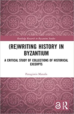 Re writing History in Byzantium A Critical Study of Collections of Historical Excerpts