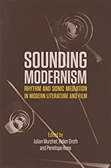 Sounding Modernism Rhythm and Sonic Mediation in Modern Literature and Film