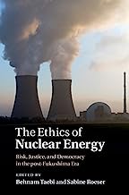 The Ethics of Nuclear Energy Risk Justice and Democracy in the Post Fukushima Era