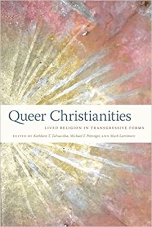 Queer Christianities Lived Religion in Transgressive Forms