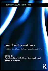 Postcolonialism and Islam Theory Literature Culture Society and Film