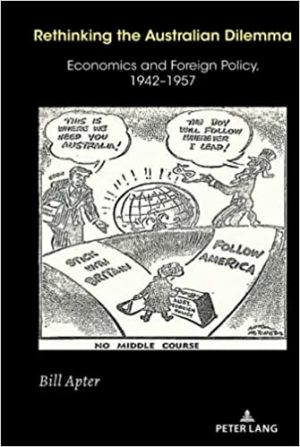 Rethinking the Australian Dilemma Economics and Foreign Policy 1942-1957