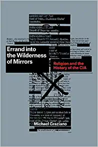 Errand into the Wilderness of Mirrors eligion and the History of the CIA