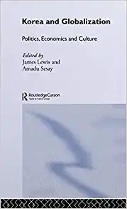 Korea and Globalization Politics Economics and Culture