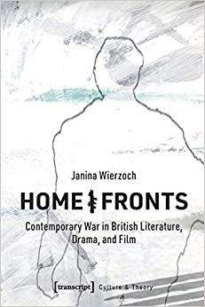 Home Fronts Contemporary War in British Literature Drama and Film