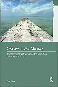 Okinawan War Memory Transgenerational Trauma and the War Fiction of Medoruma Shun