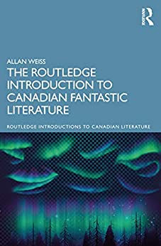 The Routledge Introduction to Canadian Fantastic Literature