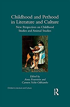 Childhood and Pethood in Literature and Culture New Perspectives in Childhood Studies and Animal Studies