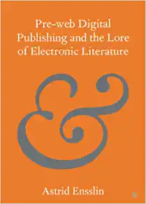 Pre web Digital Publishing and the Lore of Electronic Literature