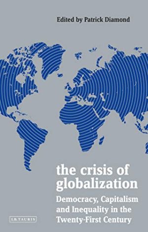 The Crisis of Globalization Democracy Capitalism and Inequality in the Twenty First Century Policy Network