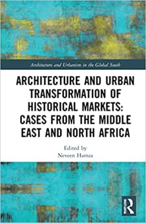 Architecture and Urban Transformation of Historical Markets Cases from the Middle East and North Africa