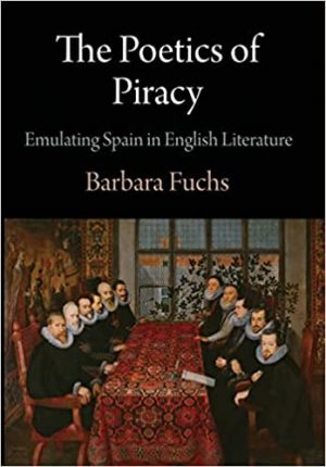 The Poetics of Piracy Emulating Spain in English Literature
