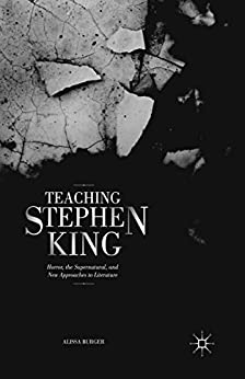 Teaching Stephen King Horror the Supernatural and New Approaches to Literature
