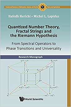 Quantized Number Theory Fractal Strings and the Riemann Hypothesis From Spectral Operators to Phase Transitions and Universality