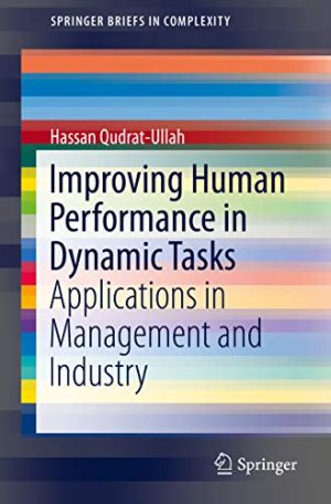 Improving Human Performance in Dynamic Tasks Applications in Management and Industry