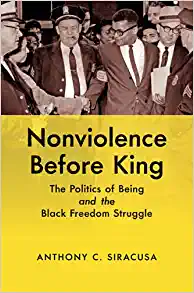 Nonviolence before King The Politics of Being and the Black Freedom Struggle