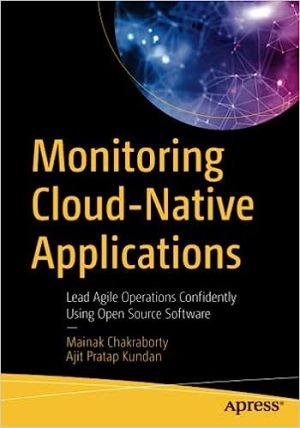 Monitoring Cloud-Native Applications Lead Agile Operations Confidently Using Open Source Software