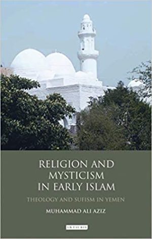 Religion and Mysticism in Early Islam Theology and Sufism in Yemen