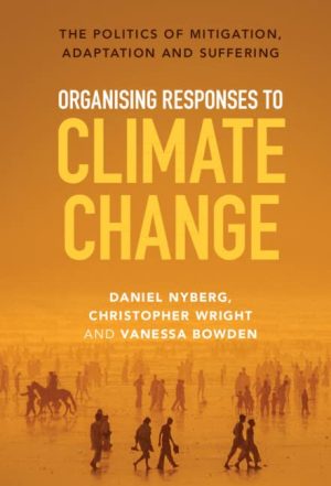 Organising Responses to Climate Change The Politics of Mitigation Adaptation and Suffering