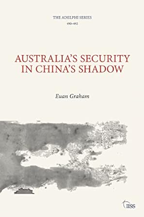 Australias Security in Chinas Shadow