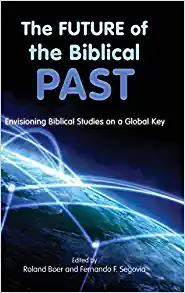 The Future of the Biblical Past Envisioning Biblical Studies on a Global Key