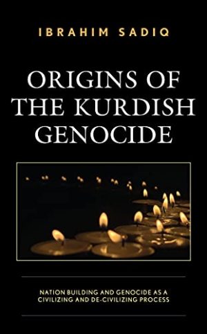 Origins of the Kurdish Genocide Nation Building and Genocide as a Civilizing and De Civilizing Process