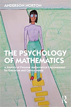 The Psychology of Mathematics A Journey of Personal Mathematical Empowerment for Educators and Curious Minds
