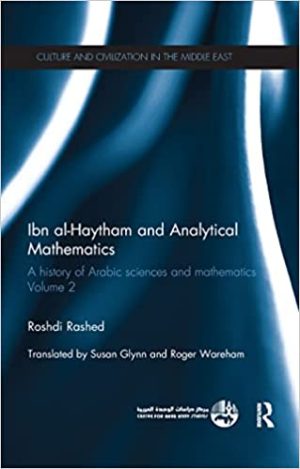 Ibn al Haytham and Analytical Mathematics A History of Arabic Sciences and Mathematics Volume 2