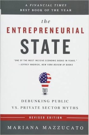 The Entrepreneurial State Debunking Public vs Private Sector Myths