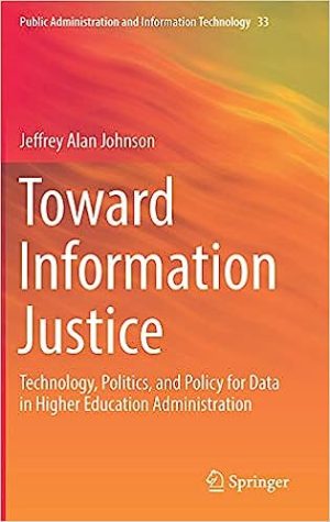 Toward Information Justice Technology Politics and Policy for Data in Higher Education Administration